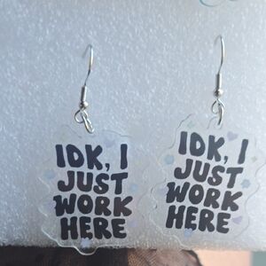 IDK I Just Work Here Earrings